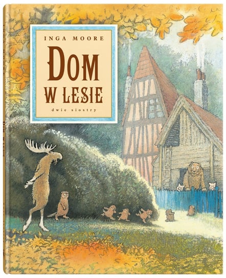 Dom w lesie Inga Moore