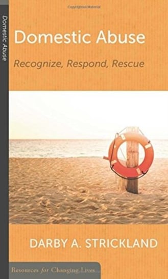 Domestic Abuse: Recognize, Respond, Rescue Darby A. Strickland