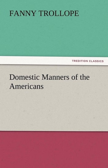 Domestic Manners of the Americans Trollope Fanny