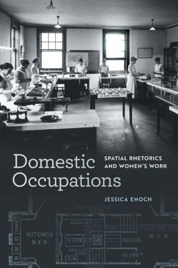 Domestic Occupations: Spatial Rhetorics and Womens Work Jessica Enoch