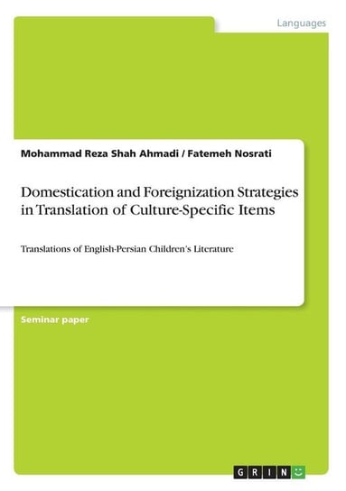 Domestication and Foreignization Strategies in Translation of Culture-Specific Items Shah Ahmadi Mohammad Reza