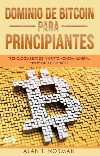 Dominio De Bitcoin Para Principiantes - ebook epub Alan T. Norman