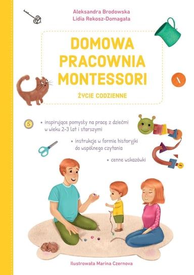 Domowa pracownia Montessori. Życie codzienne Aleksandra Brodowska, Lidia Rekosz-Domagała