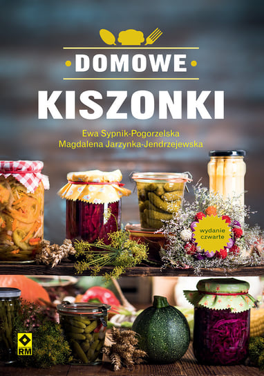 Domowe kiszonki Sypnik-Pogorzelska Ewa, Jarzynka-Jendrzejewska Magdalena