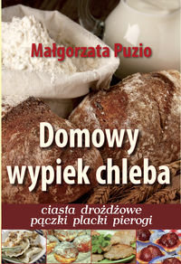 Domowy wypiek chleba Puzio Małgorzata, Pawłowska Olga, Johnsson Jolanta, Johnsson Ida