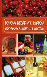 Domowy wyrób win, miodów, owoców w alkoholu i koktajli Skowron Bogusław