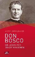 Don Bosco. Ein Leben für junge Menschen Birklbauer Anton