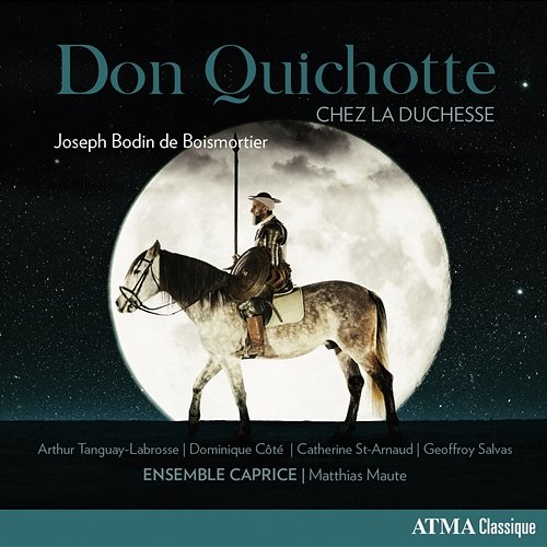 Don Quichotte chez la duchesse Ensemble Caprice, Matthias Maute, Arthur Tanguay-Labrosse, Dominique Côté, Catherine St-Arnaud, Geoffroy Salvas