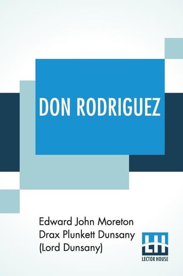 Don Rodriguez Dunsany (Lord Dunsany) Edward John More