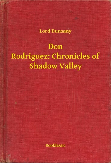 Don Rodriguez: Chronicles of Shadow Valley Dunsany Lord