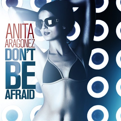 Don't Be Afraid Aragagonez, Anita