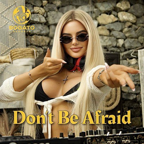 Don't Be Afraid Bogato Records