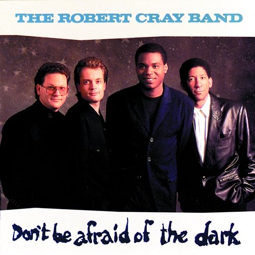 Don't Be Afraid Of The Dark The Robert Cray Band