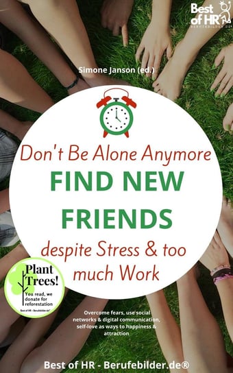 Don't Be Alone Anymore. Find New Friends despite Stress & too much Work Simone Janson