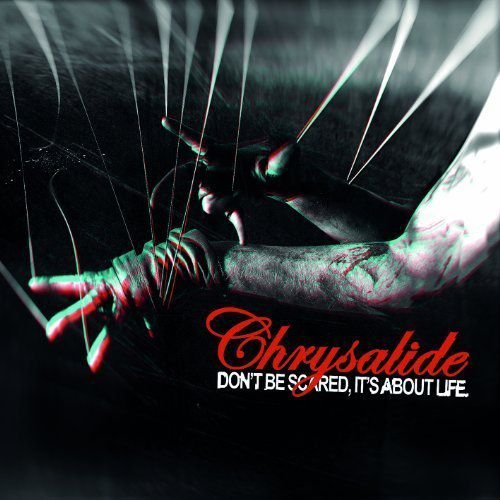Don t Be Scared, It s About Life Chrysalide