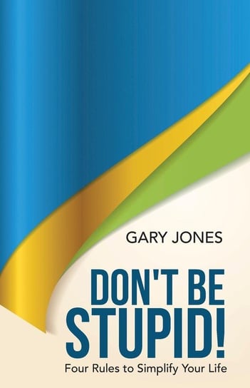 Don't Be Stupid! Jones Gary