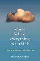 Don't Believe Everything You Think Chodron Thubten