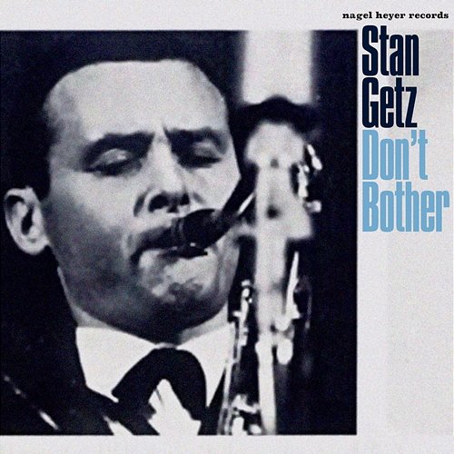 Don't Bother Stan Getz
