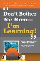 Don't Bother Me Mom -- I'm Learning! Prensky Marc