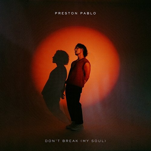 Don’t Break (My Soul) Preston Pablo