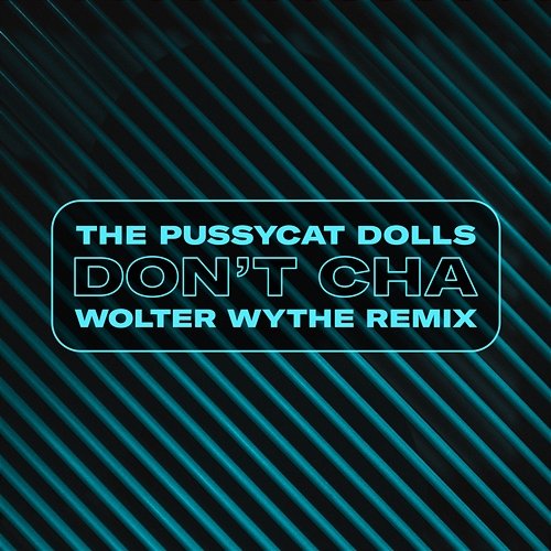 Don't Cha The Pussycat Dolls, Wolter Wythe
