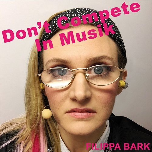 Don't Compete In Musik Filippa Bark