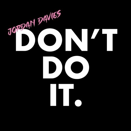 Don't Do It Jordan Davies