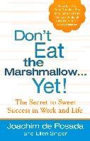 Don't Eat the Marshmallow Yet!: The Secret to Sweet Success in Work and Life Posada Joachim, Singer Ellen