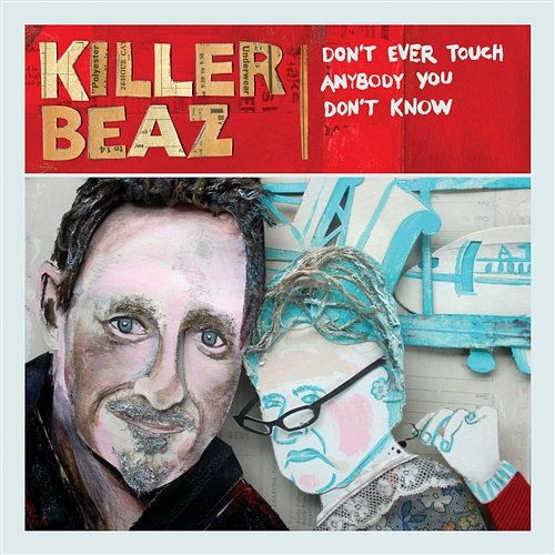 Don't Ever Touch Anybody You Don't Know Killer Beaz