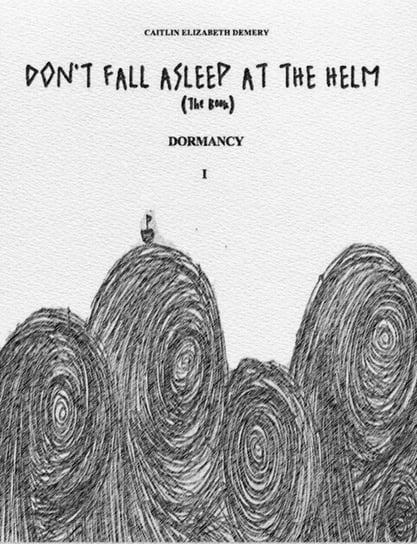 Don't Fall Asleep at the Helm Caitlin Elizabeth Demery