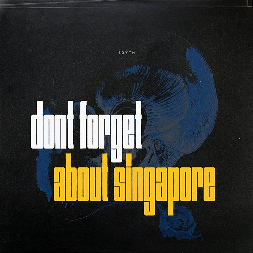 Don't Forget About Singapore Edyth