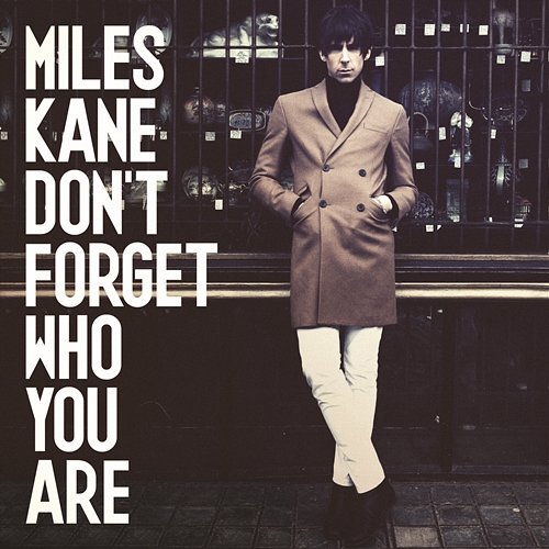 Don't Forget Who You Are Miles Kane