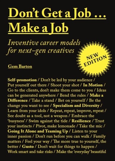 Don't Get a Job...Make a Job New Edition: Inventive career models for next-gen creatives Gem Barton