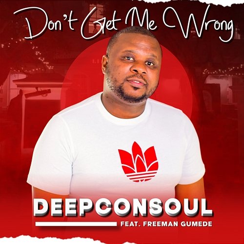Don't Get Me Wrong Deepconsoul feat. Audiology, Freeman Gumede