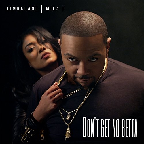 Don't Get No Betta Timbaland feat. Mila J