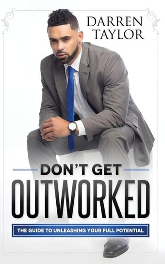 Don't Get Outworked Taylor Darren