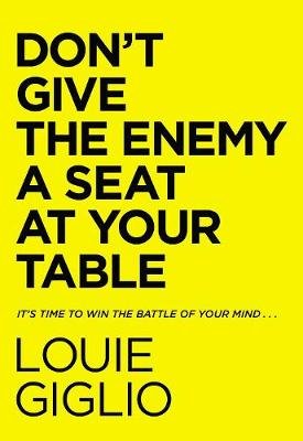 Don't Give the Enemy a Seat at Your Table: It's Time to Win the Battle of Your Mind... Giglio Louie