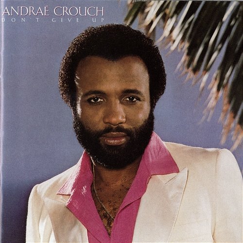Don't Give Up Andrae Crouch & The Disciples