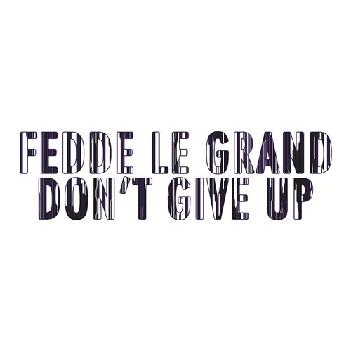 Don't Give Up Fedde Le Grand