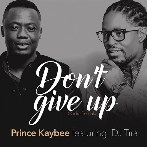 Don't Give Up Prince Kaybee feat. DJ Tira