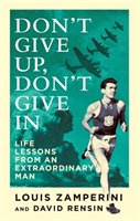 Don't Give Up, Don't Give In Zamperini Louis, Rensin David