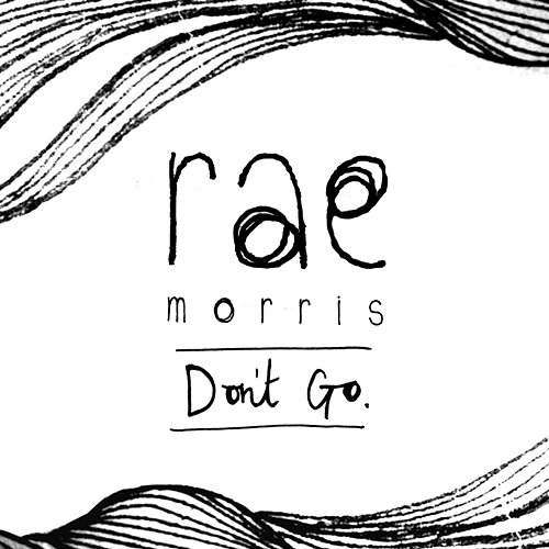 Don't Go Rae Morris