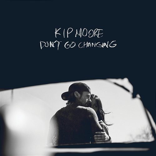 Don't Go Changing Kip Moore
