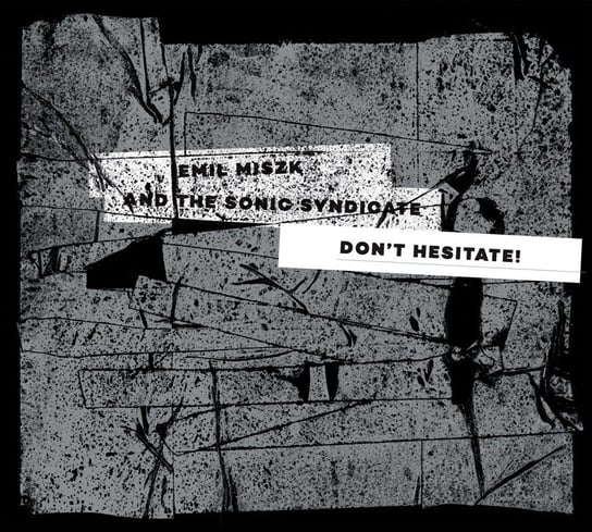Don't Hesitate! Emil Miszk & The Sonic Syndicate