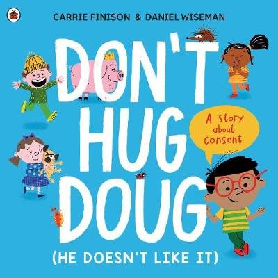 Don't Hug Doug (He Doesn't Like It): A story about consent Carrie Finison