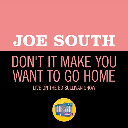 Don't It Make You Want To Go Home Joe South