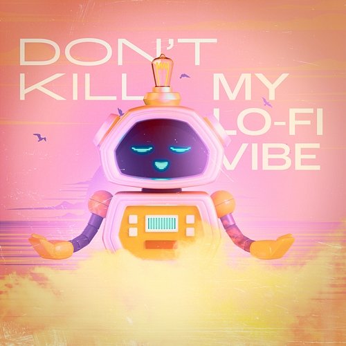 Don't Kill my lofi vibe Lofi Universe