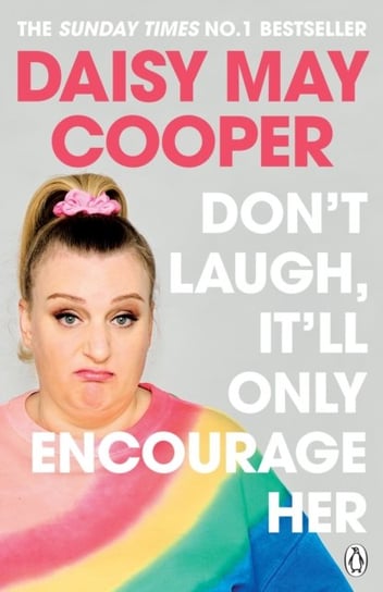 Don't Laugh, It'll Only Encourage Her: The No 1 Sunday Times Bestseller Penguin Books Ltd