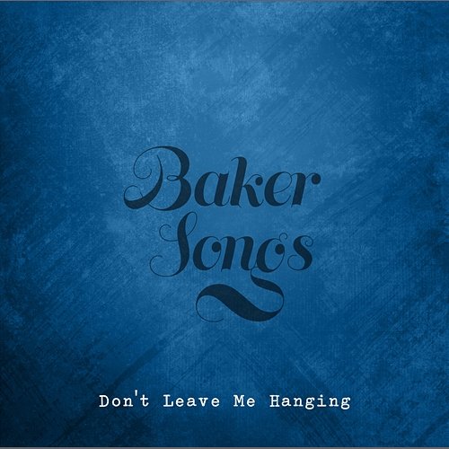 Don't Leave Me Hanging Bakersongs