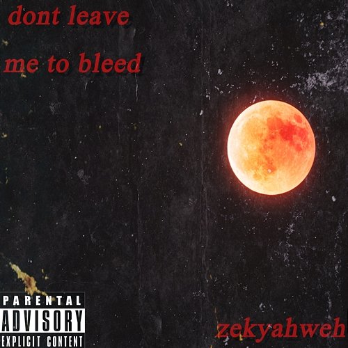 Don't Leave Me To Bleed ZEKYAHWEH